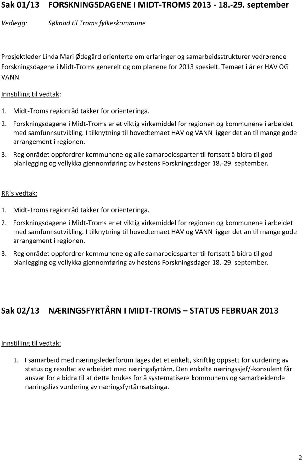 2013 spesielt. Temaet i år er HAV OG VANN. 1. Midt-Troms regionråd takker for orienteringa. 2.