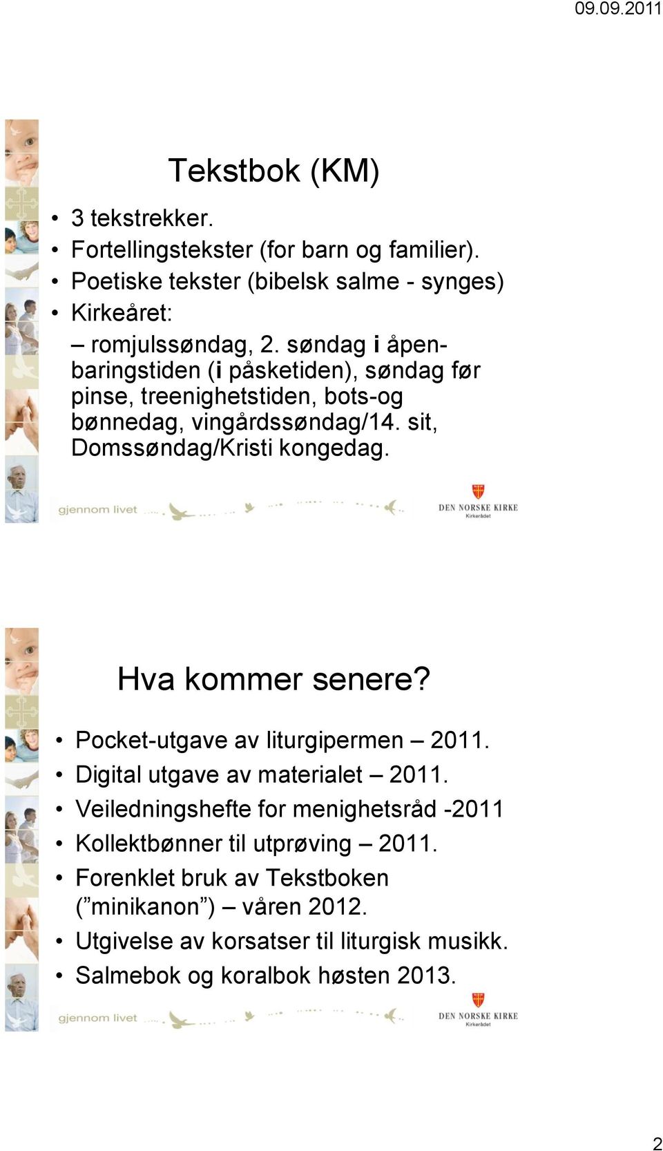 Hva kommer senere? Pocket-utgave av liturgipermen 2011. Digital utgave av materialet 2011.