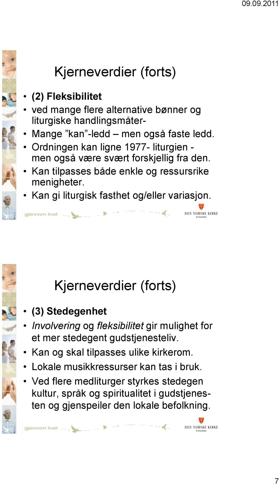 Kan gi liturgisk fasthet og/eller variasjon.