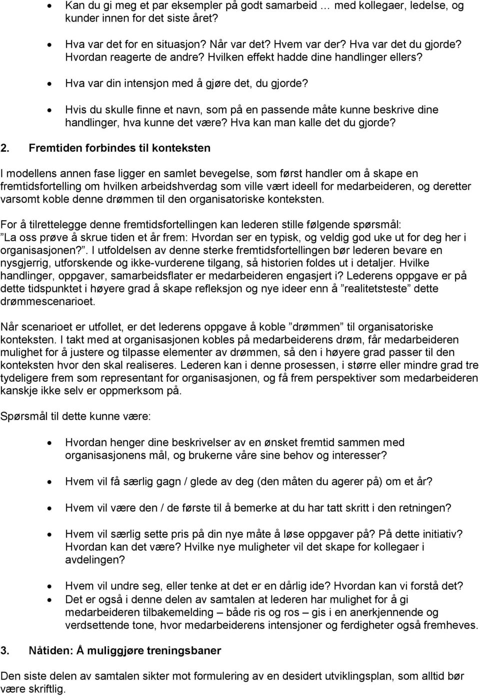 Hvis du skulle finne et navn, som på en passende måte kunne beskrive dine handlinger, hva kunne det være? Hva kan man kalle det du gjorde? 2.