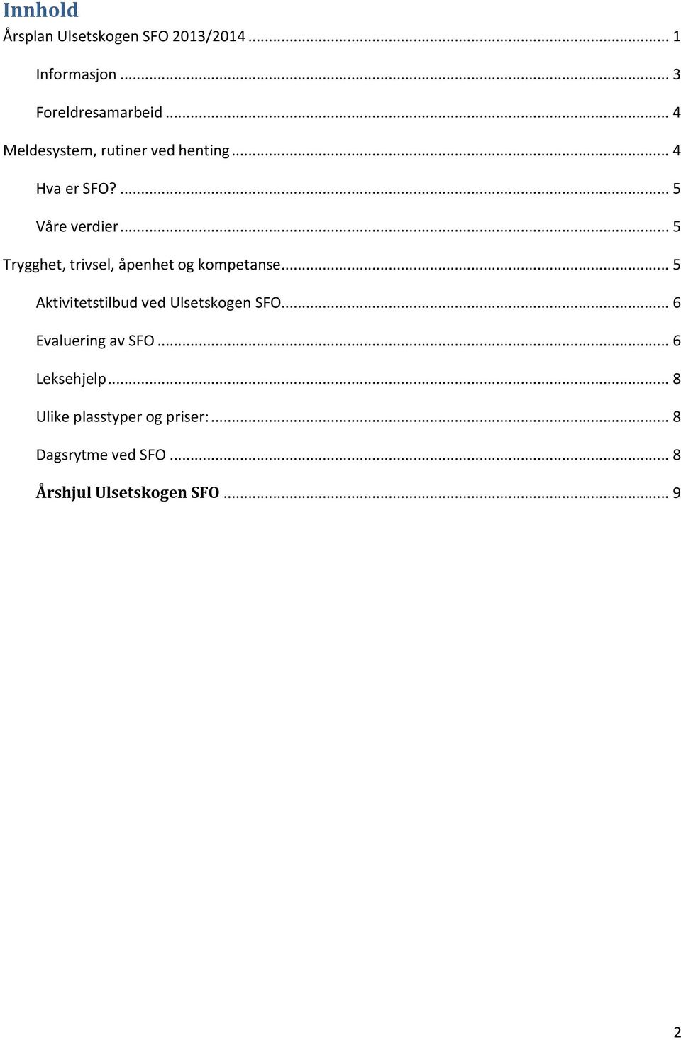 .. 5 Trygghet, trivsel, åpenhet og kompetanse... 5 Aktivitetstilbud ved Ulsetskogen SFO.