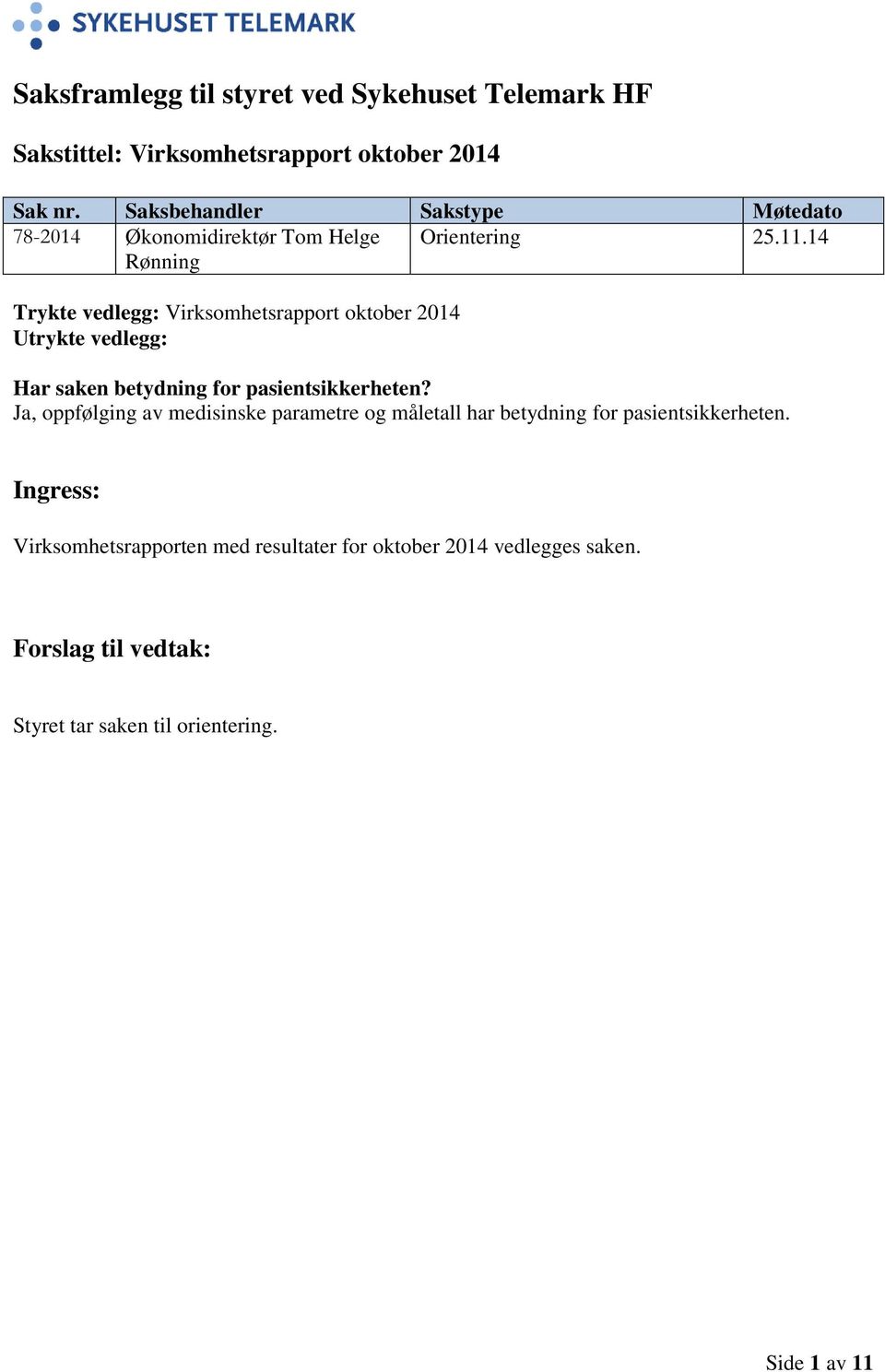 14 Rønning Trykte vedlegg: Virksomhetsrapport oktober 2014 Utrykte vedlegg: Har saken betydning for pasientsikkerheten?