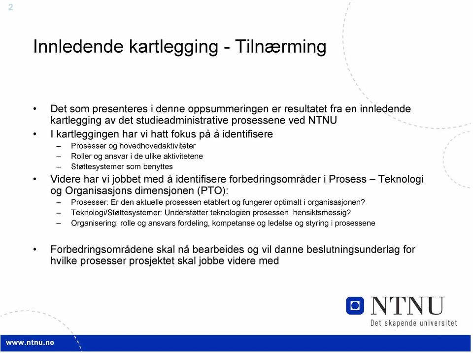 Prosess Teknologi og Organisasjons dimensjonen (PTO): Prosesser: Er den aktuelle prosessen etablert og fungerer optimalt i organisasjonen?