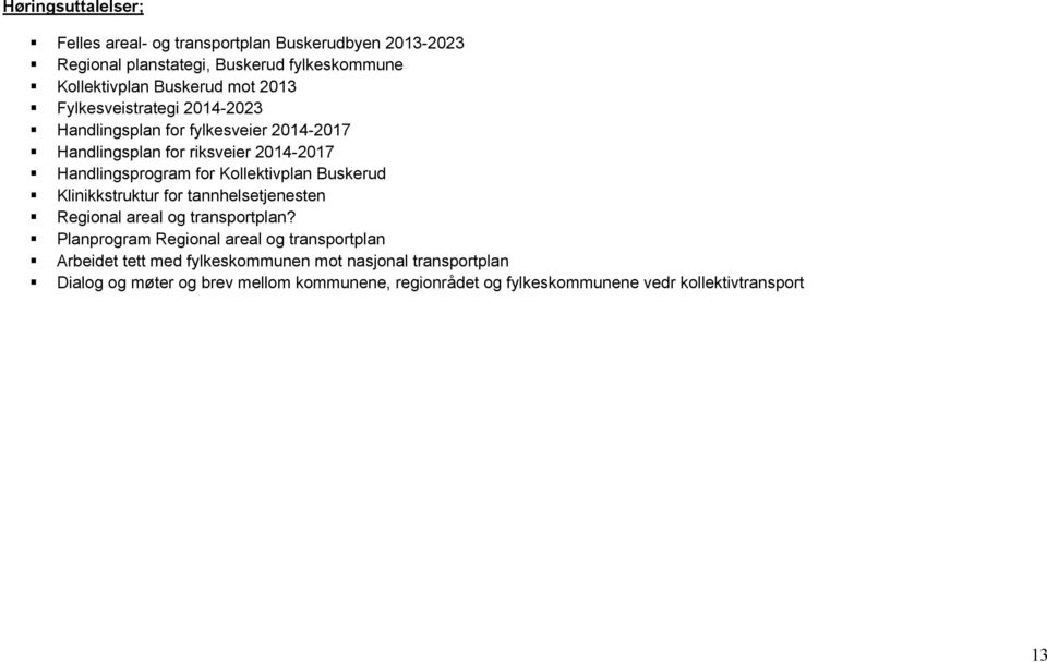 Kollektivplan Buskerud Klinikkstruktur for tannhelsetjenesten Regional areal og transportplan?