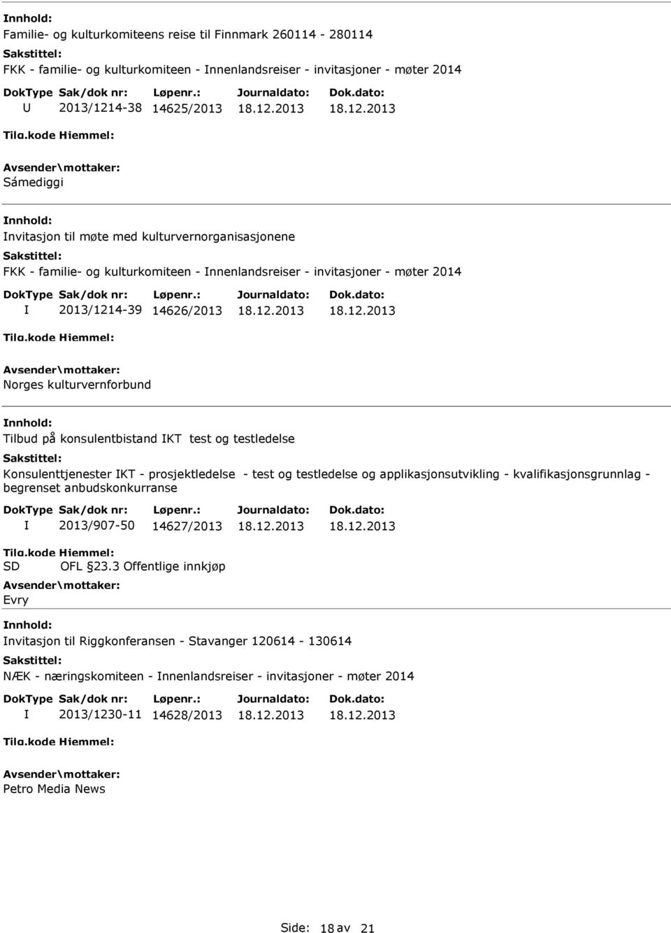 og testledelse Konsulenttjenester KT - prosjektledelse - test og testledelse og applikasjonsutvikling - kvalifikasjonsgrunnlag - begrenset anbudskonkurranse 2013/907-50 14627/2013 OFL 23.