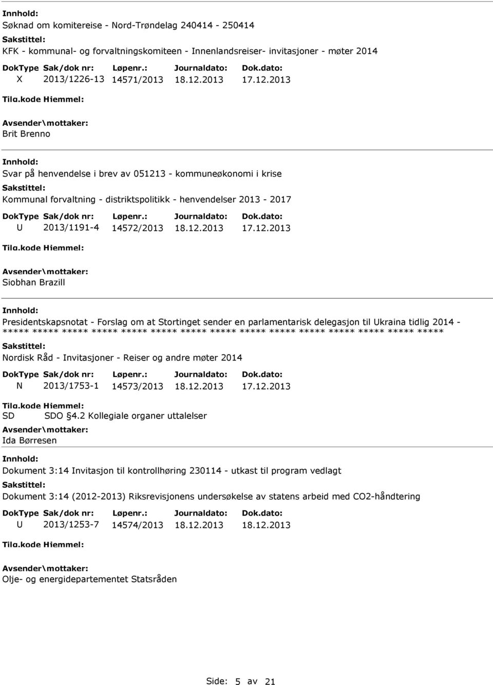 en parlamentarisk delegasjon til kraina tidlig 2014 - Nordisk Råd - nvitasjoner - Reiser og andre møter 2014 N 2013/1753-1 14573/2013 O 4.