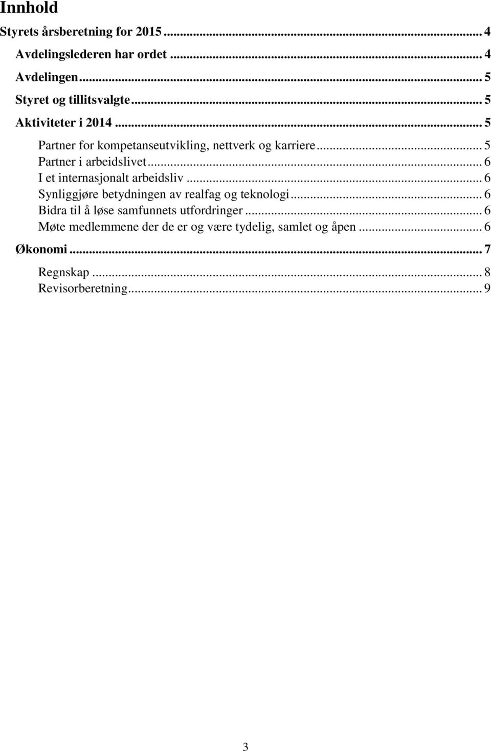 .. 6 I et internasjonalt arbeidsliv... 6 Synliggjøre betydningen av realfag og teknologi.