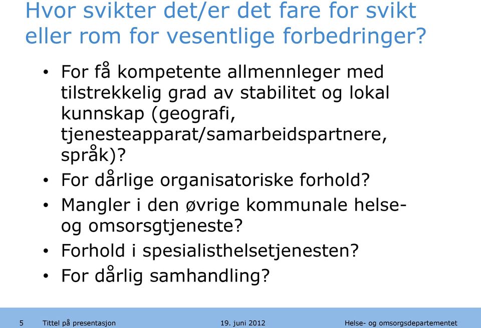 (geografi, tjenesteapparat/samarbeidspartnere, språk)? For dårlige organisatoriske forhold?