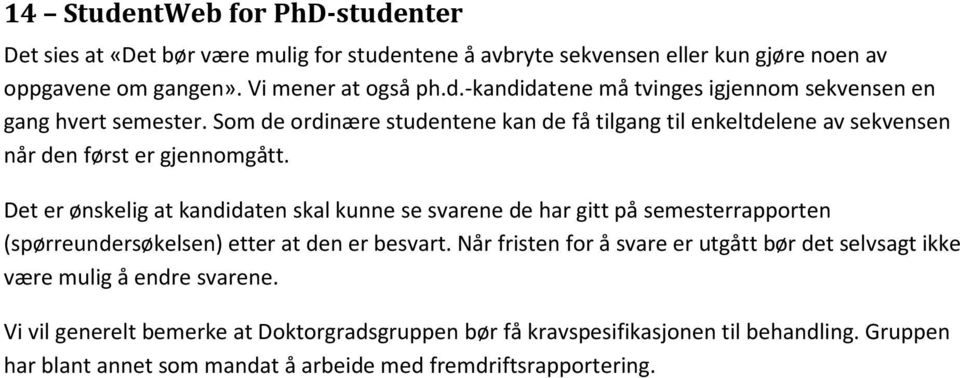 Det er ønskelig at kandidaten skal kunne se svarene de har gitt på semesterrapporten (spørreundersøkelsen) etter at den er besvart.