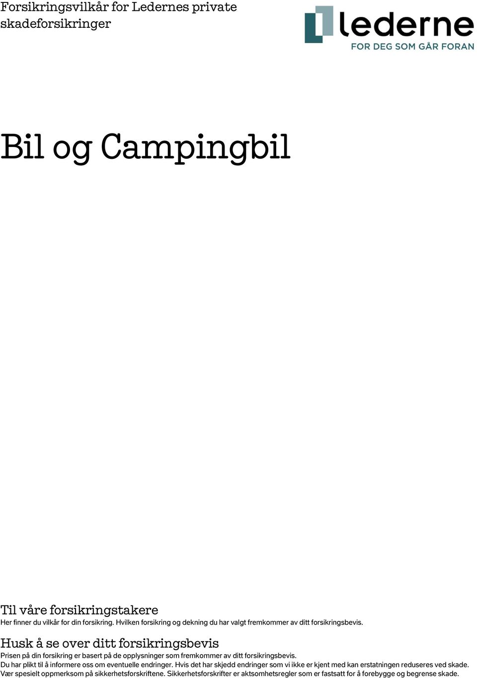 Husk å se over ditt forsikringsbevis Prisen på din forsikring er basert på de opplysninger som fremkommer av ditt forsikringsbevis.