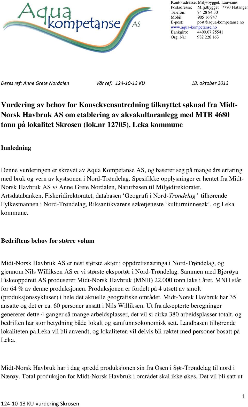 oktober 2013 Vurdering av behov for Konsekvensutredning tilknyttet søknad fra Midt- Norsk Havbruk AS om etablering av akvakulturanlegg med MTB 4680 tonn på lokalitet Skrosen (lok.