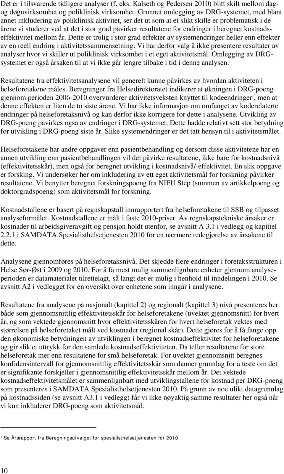 resultatene for endringer i beregnet kostnadseffektivitet mellom år. Dette er trolig i stor grad effekter av systemendringer heller enn effekter av en reell endring i aktivitetssammensetning.