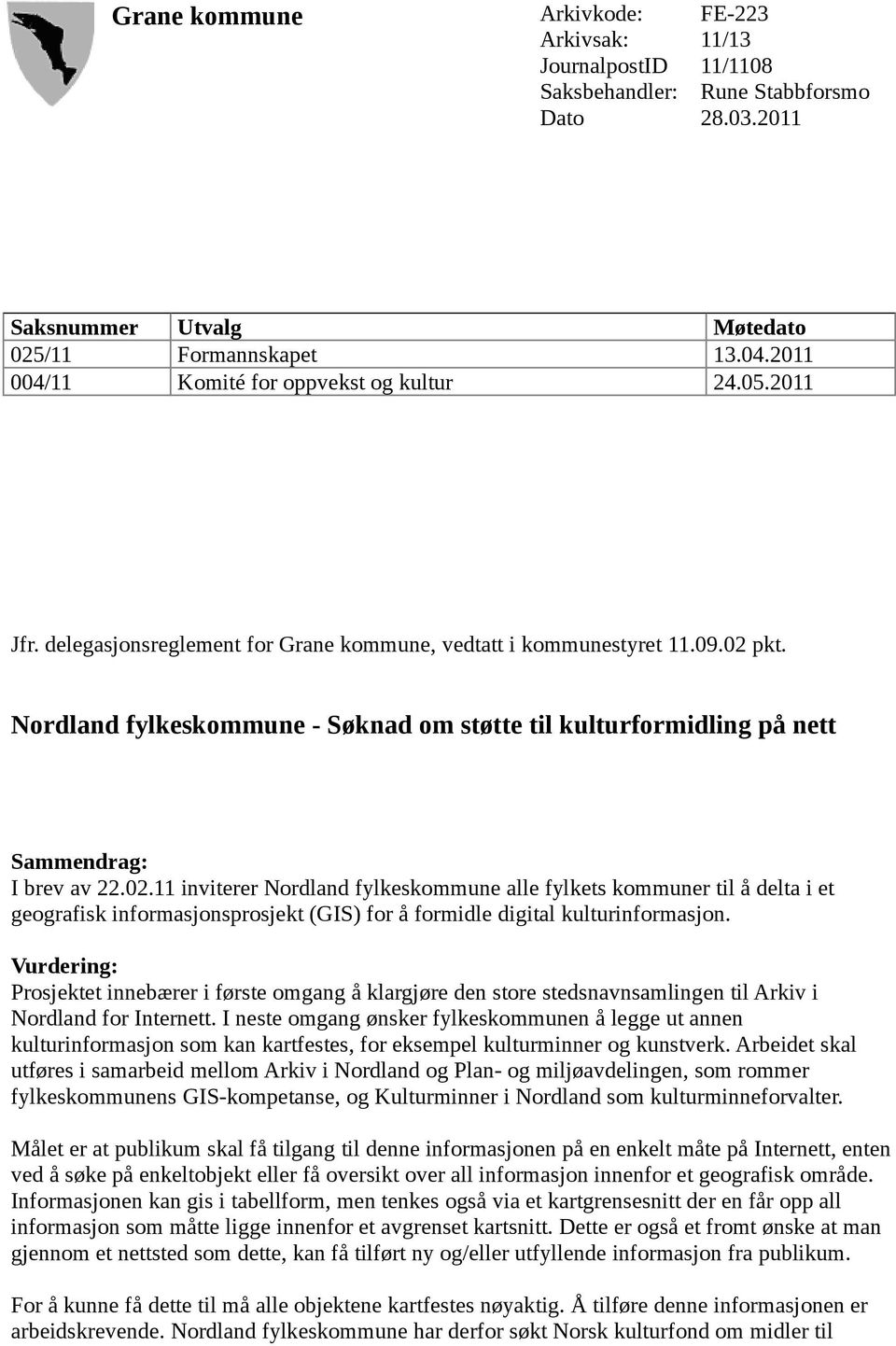 Nordland fylkeskommune - Søknad om støtte til kulturformidling på nett Sammendrag: I brev av 22.02.