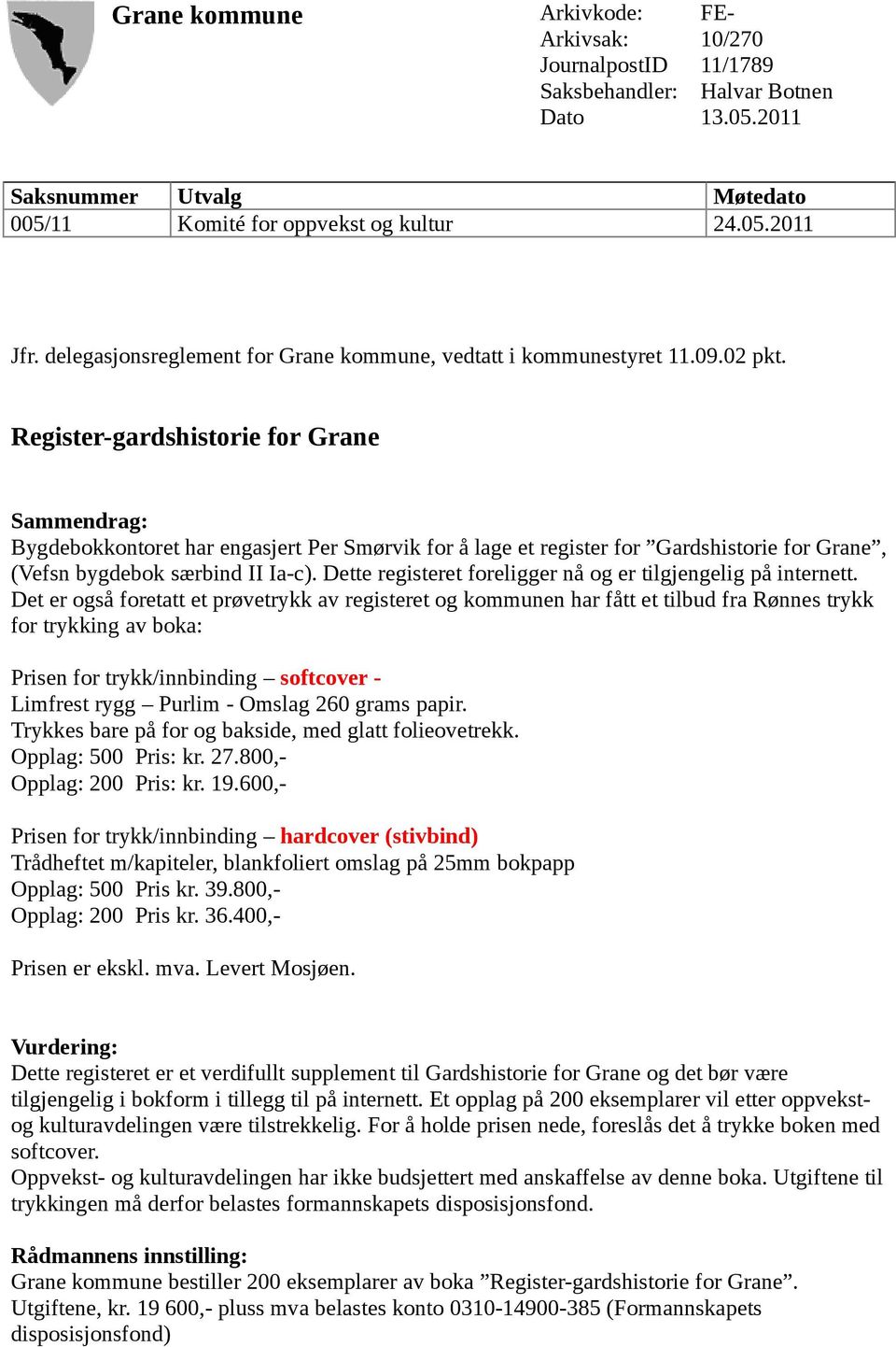 Register-gardshistorie for Grane Sammendrag: Bygdebokkontoret har engasjert Per Smørvik for å lage et register for Gardshistorie for Grane, (Vefsn bygdebok særbind II Ia-c).