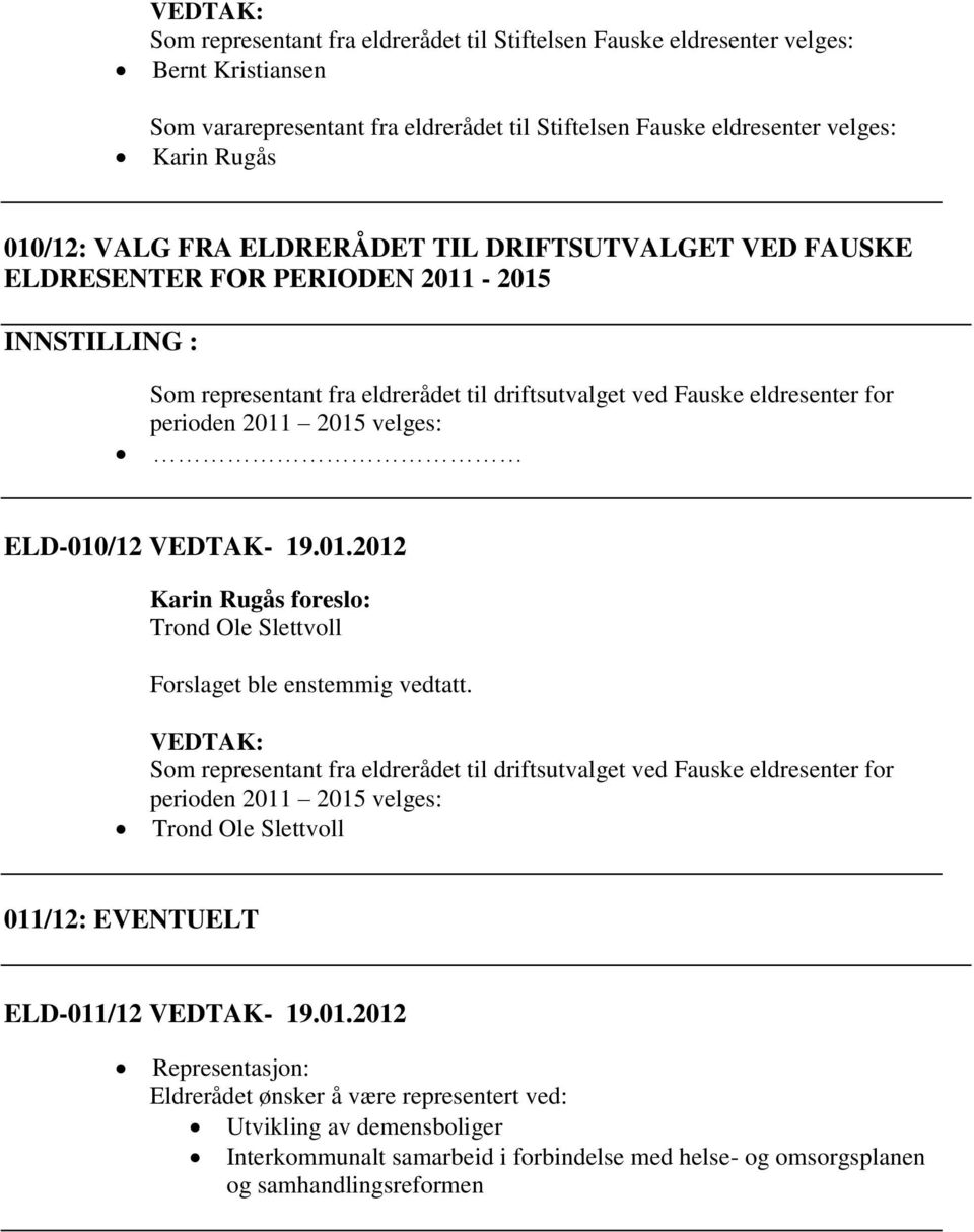 ELD-010/12 VEDTAK- 19.01.2012 Karin Rugås foreslo: Trond Ole Slettvoll Forslaget ble enstemmig vedtatt.