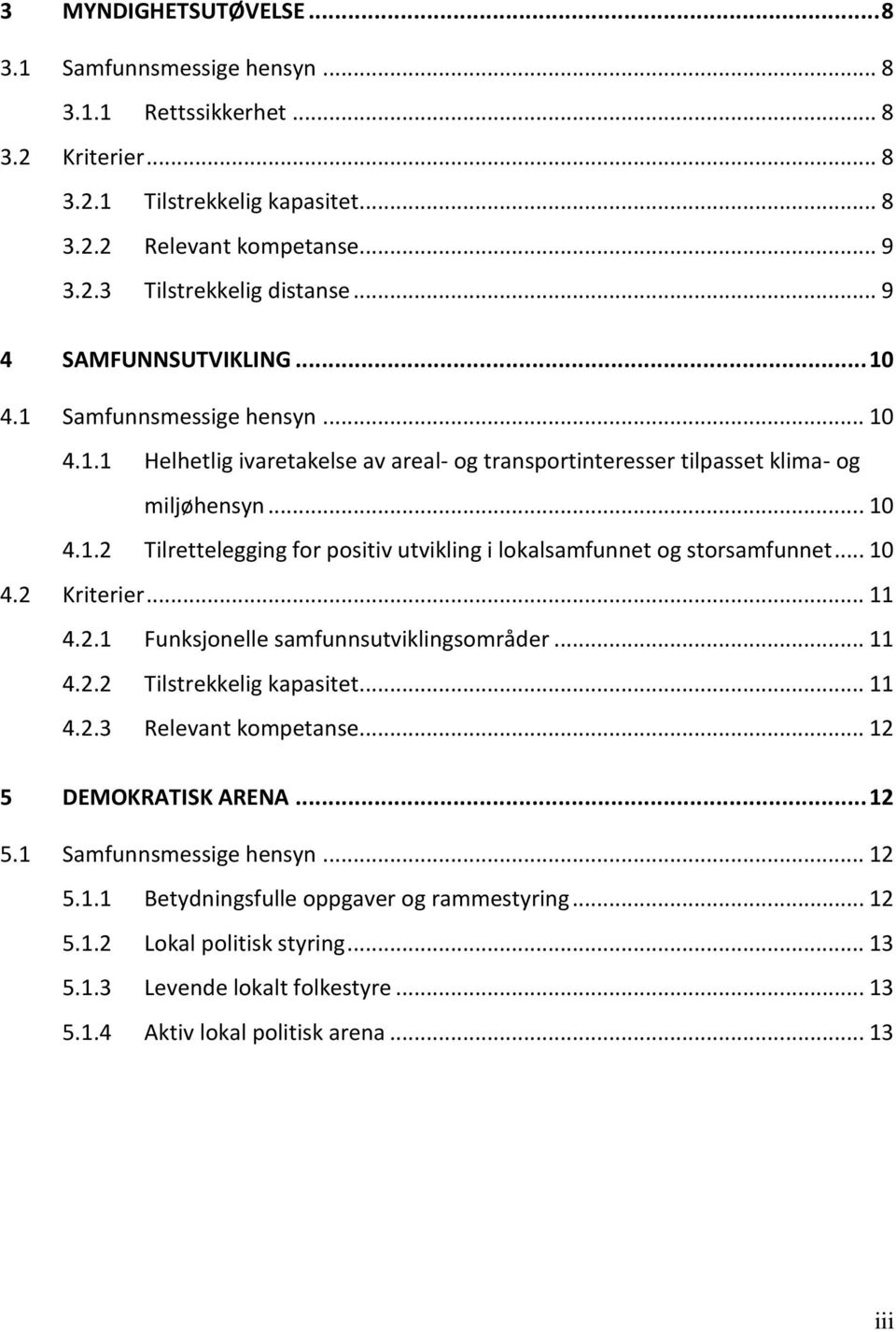 .. 10 4.2 Kriterier... 11 4.2.1 Funksjonelle samfunnsutviklingsområder... 11 4.2.2 Tilstrekkelig kapasitet... 11 4.2.3 Relevant kompetanse... 12 5 DEMOKRATISK ARENA... 12 5.1 Samfunnsmessige hensyn.