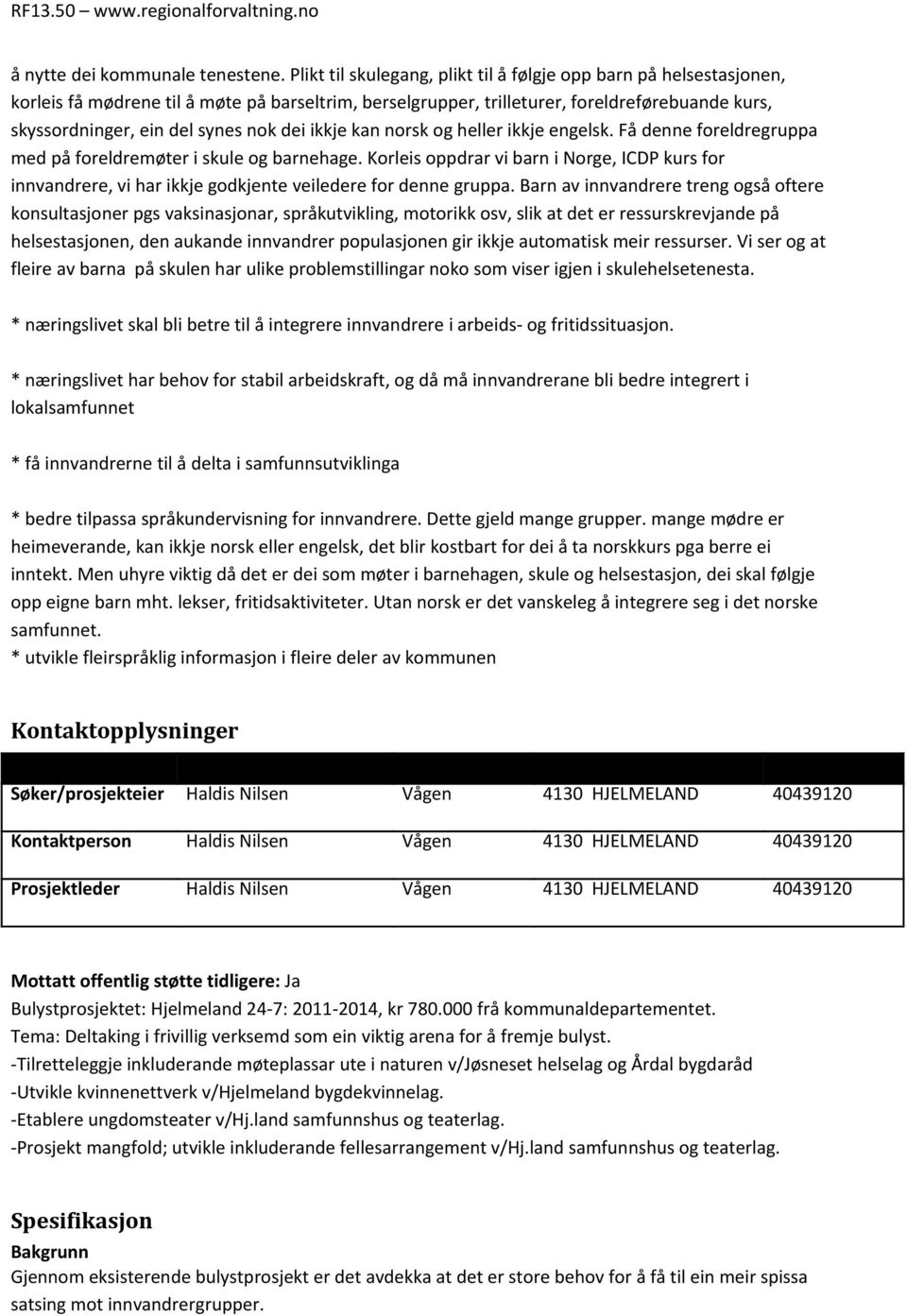 dei ikkje kan norsk og heller ikkje engelsk. Få denne foreldregruppa med på foreldremøter i skule og barnehage.