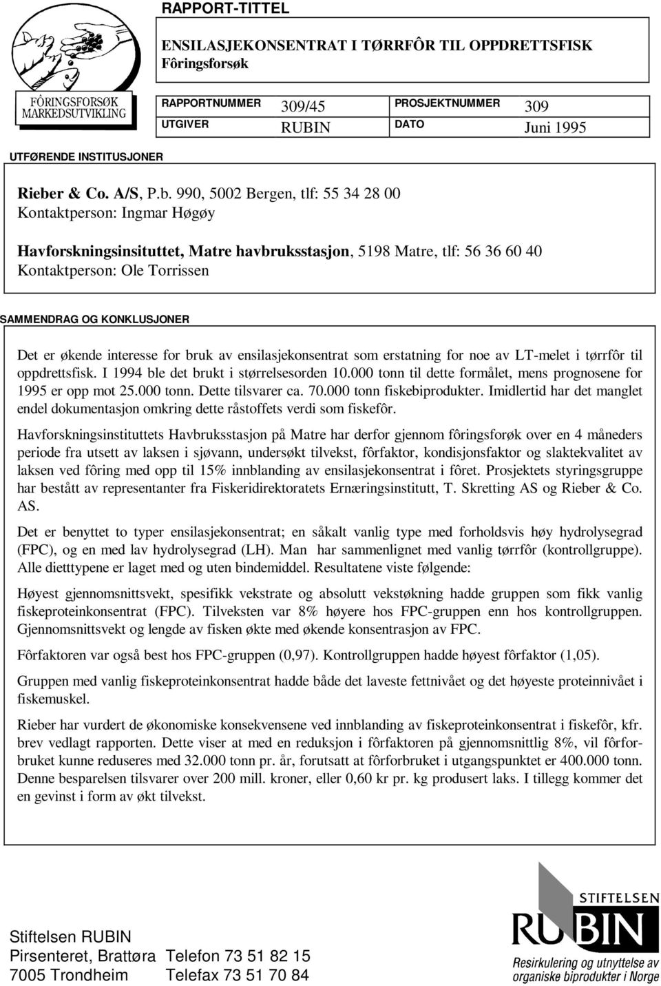 økende interesse for ruk v ensilsjekonsentrt som ersttning for noe v LT-melet i tørrfôr til oppdrettsfisk. I 1994 le det rukt i størrelsesorden 10.