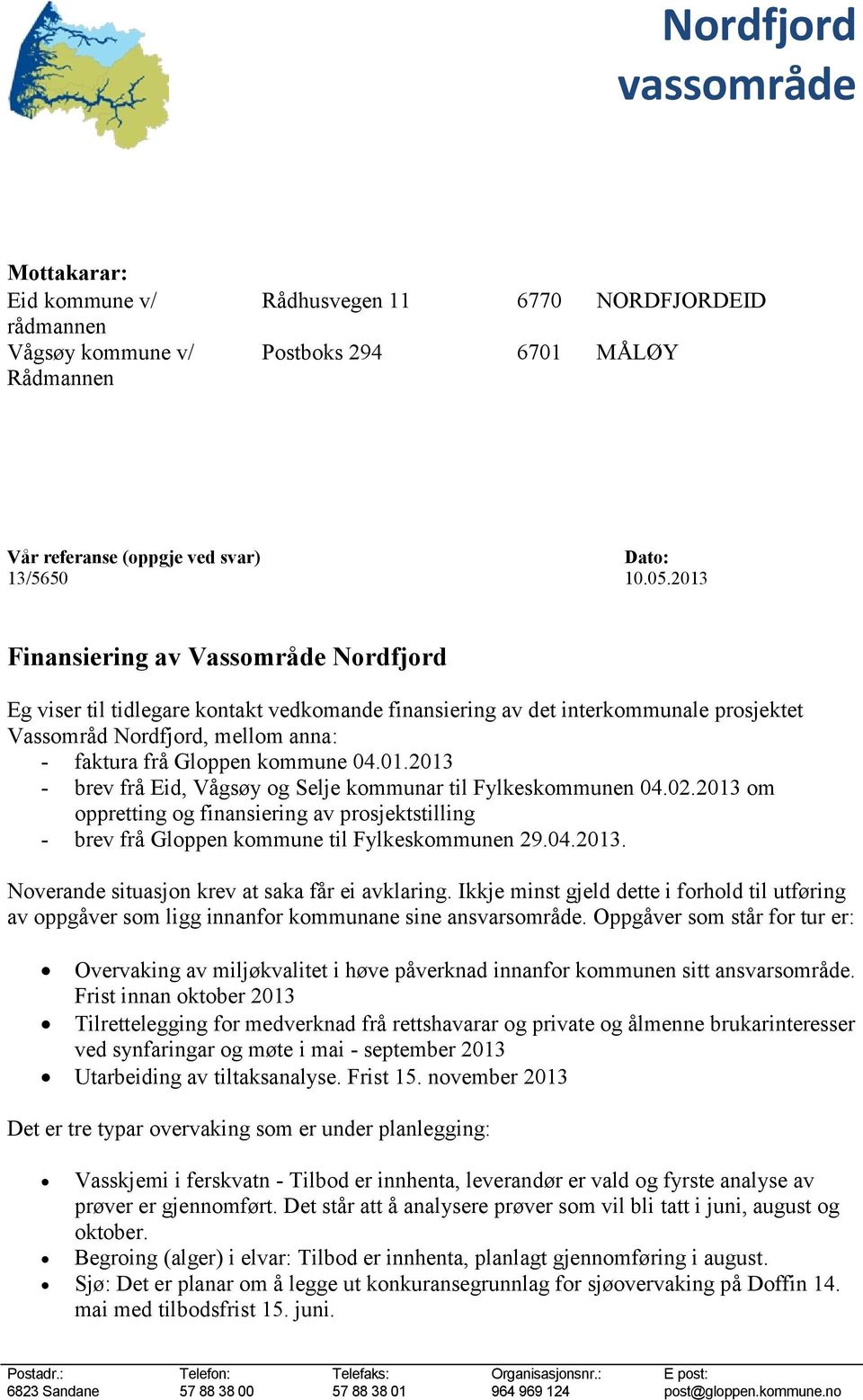 02.2013 om oppretting og finansiering av prosjektstilling - brev frå Gloppen kommune til Fylkeskommunen 29.04.2013. Noverande situasjon krev at saka får ei avklaring.