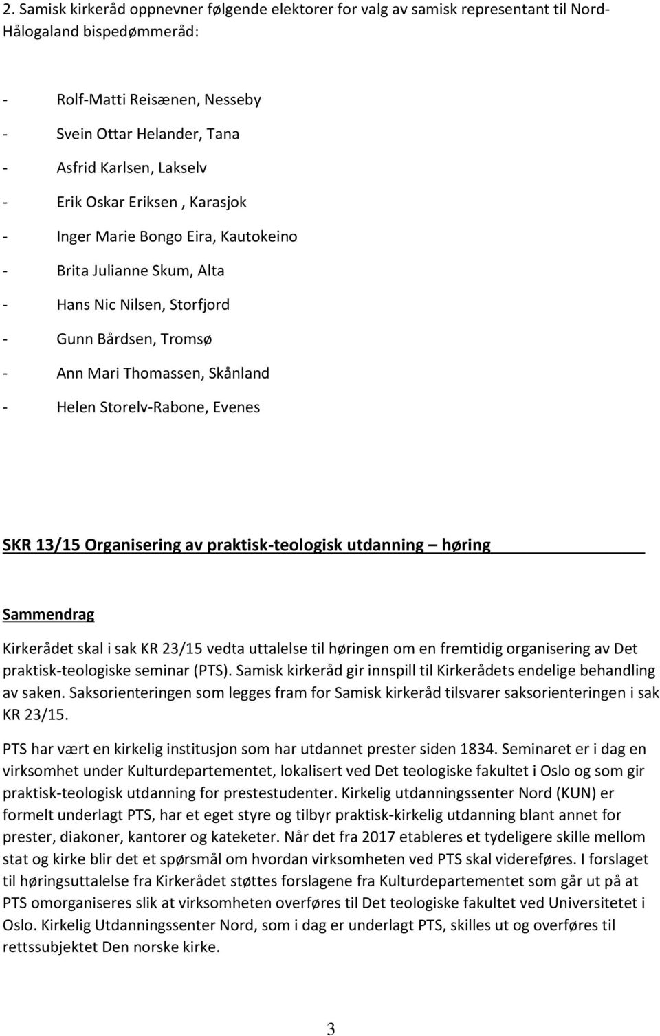 Storelv-Rabone, Evenes SKR 13/15 Organisering av praktisk-teologisk utdanning høring Kirkerådet skal i sak KR 23/15 vedta uttalelse til høringen om en fremtidig organisering av Det