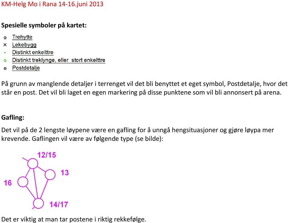 Det vil bli laget en egen markering på disse punktene som vil bli annonsert på arena.