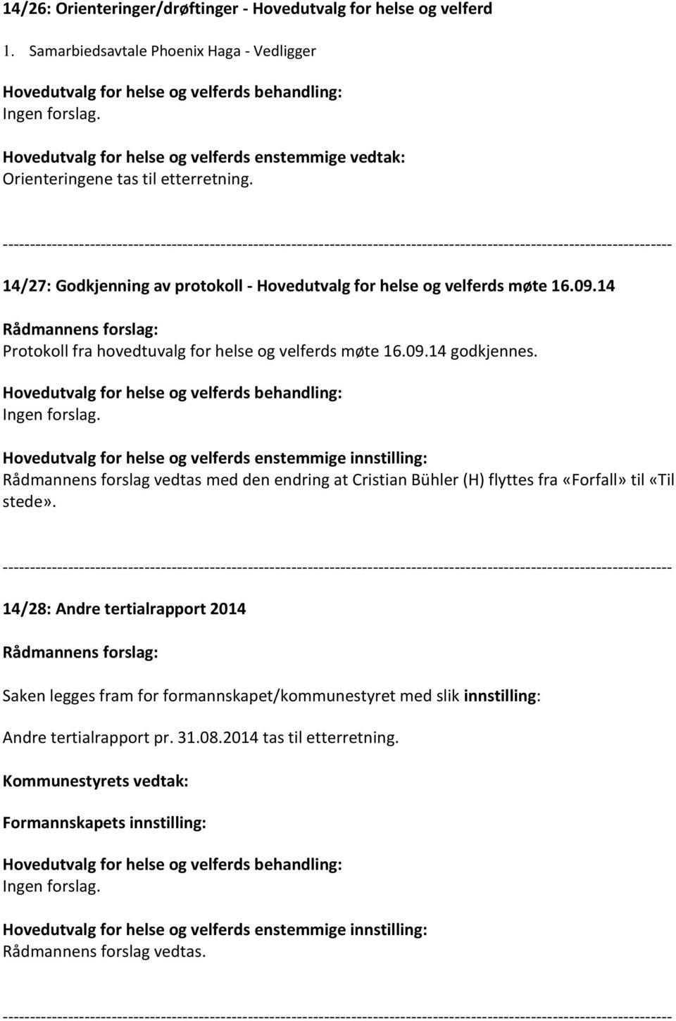 14/27: Godkjenning av protokoll - Hovedutvalg for helse og velferds møte 16.09.14 Protokoll fra hovedtuvalg for helse og velferds møte 16.