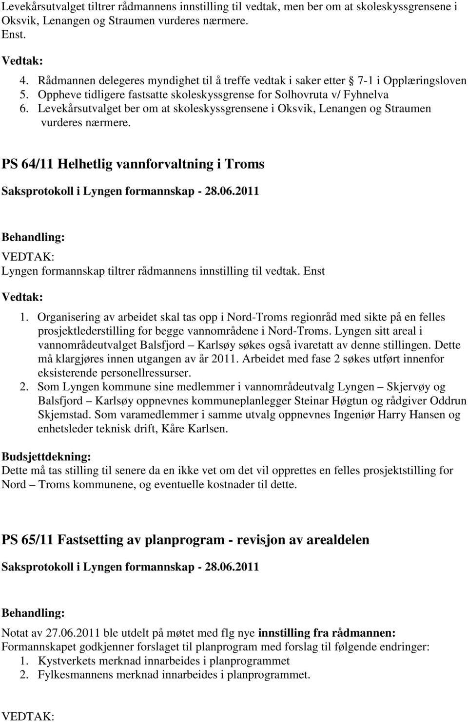 Levekårsutvalget ber om at skoleskyssgrensene i Oksvik, Lenangen og Straumen vurderes nærmere. PS 64/11 Helhetlig vannforvaltning i Troms 1.