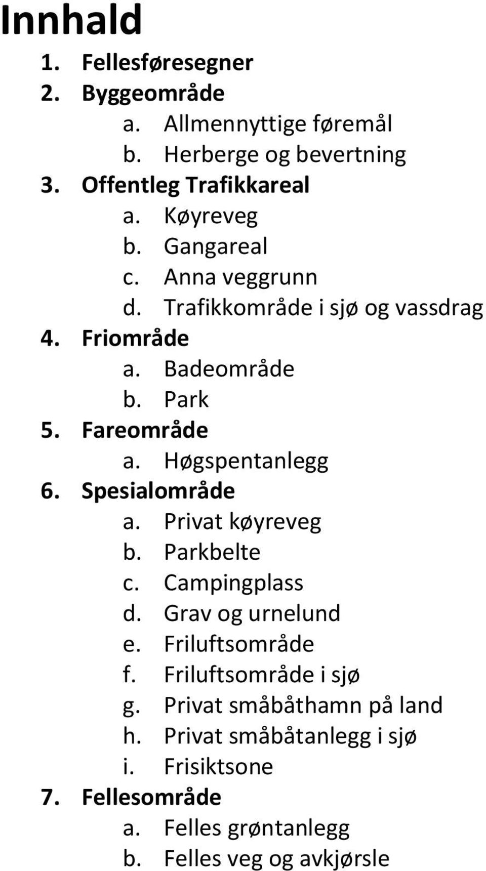 Høgspentanlegg 6. Spesialområde a. Privat køyreveg b. Parkbelte c. Campingplass d. Grav og urnelund e. Friluftsområde f.