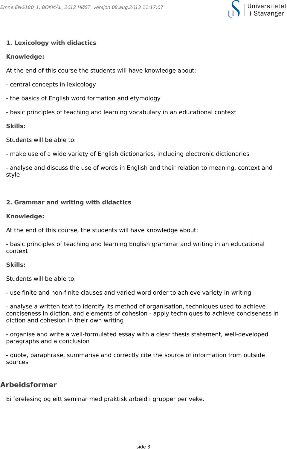 analyse and discuss the use of words in English and their relation to meaning, context and style 2.