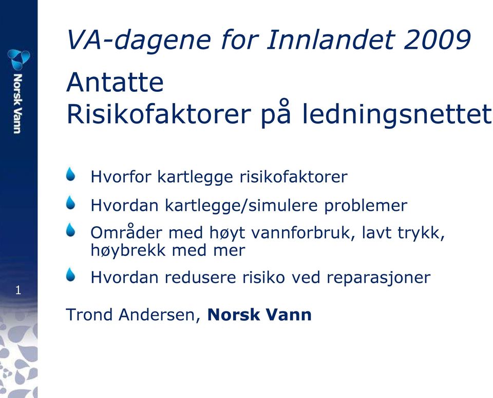 kartlegge/simulere problemer Områder med høyt vannforbruk, lavt