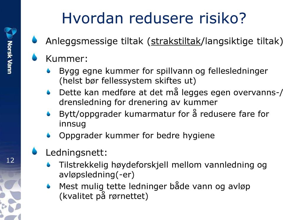 fellessystem skiftes ut) Dette kan medføre at det må legges egen overvanns-/ drensledning for drenering av kummer