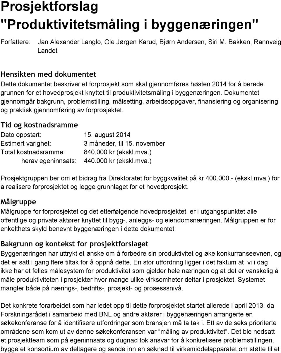 i bygge næringen. Dokumentet gjennomgår bakgrunn, problemstilling, målsetting, arbeidsoppgaver, finansiering og organisering og praktisk gjennomføring av forprosjektet.