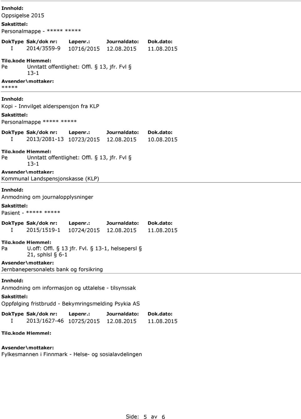 Fvl 13-1 Kommunal Landspensjonskasse (KLP) nnhold: Anmodning om journalopplysninger Pasient - ***** ***** 2015/1519-1 10724/2015 Pa.off: Offl. 13 jfr. Fvl.