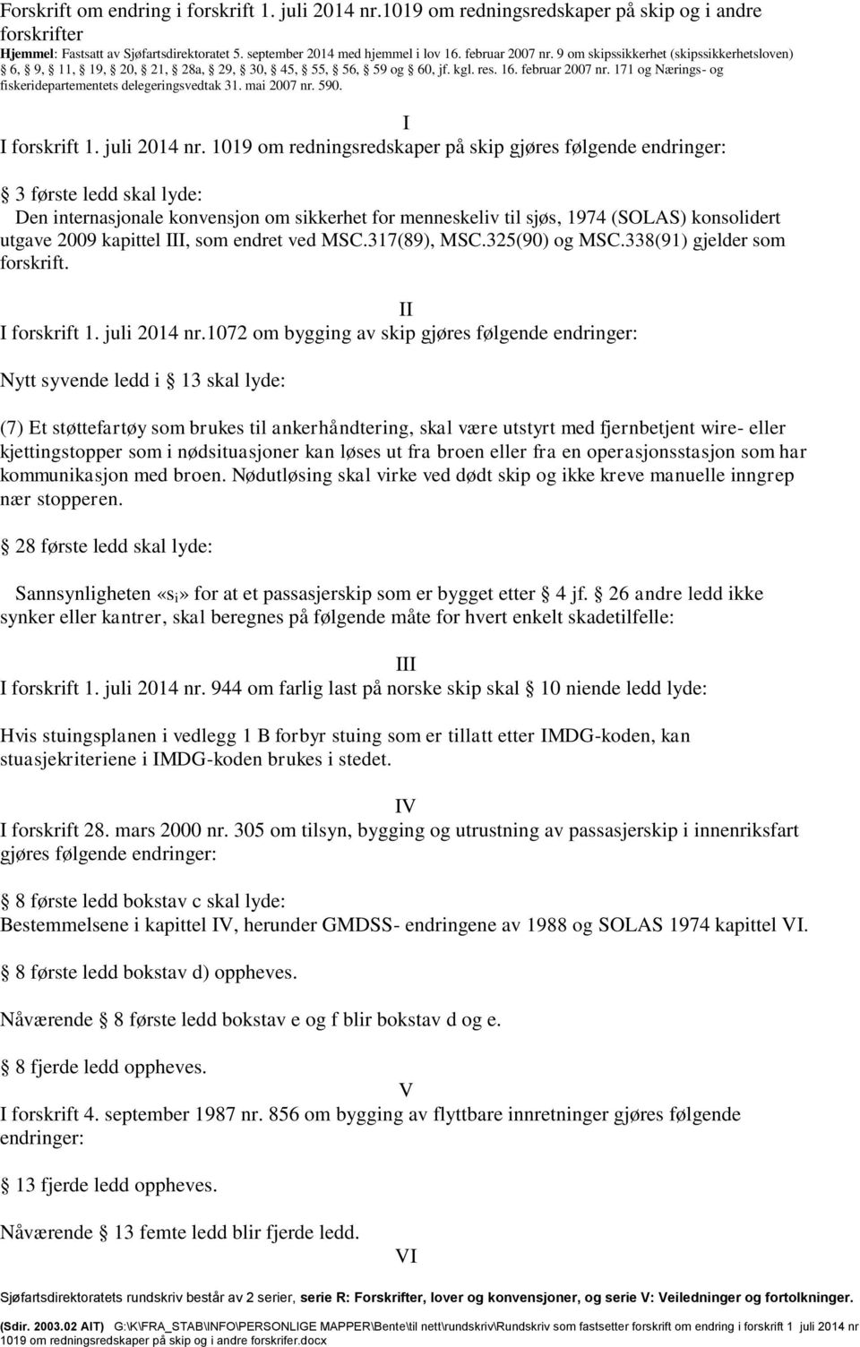 171 og Nærings- og fiskeridepartementets delegeringsvedtak 31. mai 2007 nr. 590. I I forskrift 1. juli 2014 nr.