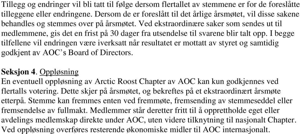 Ved ekstraordinære saker som sendes ut til medlemmene, gis det en frist på 30 dager fra utsendelse til svarene blir talt opp.