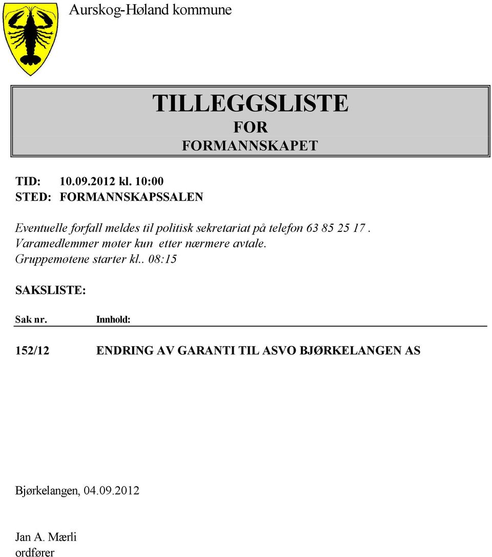 politisk sekretariat på telefon 63 85 25 17. Varamedlemmer møter kun etter nærmere avtale.