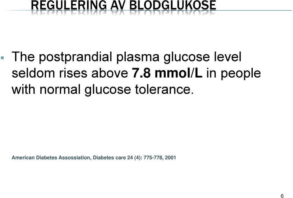 8 mmol/l in people with normal glucose tolerance.