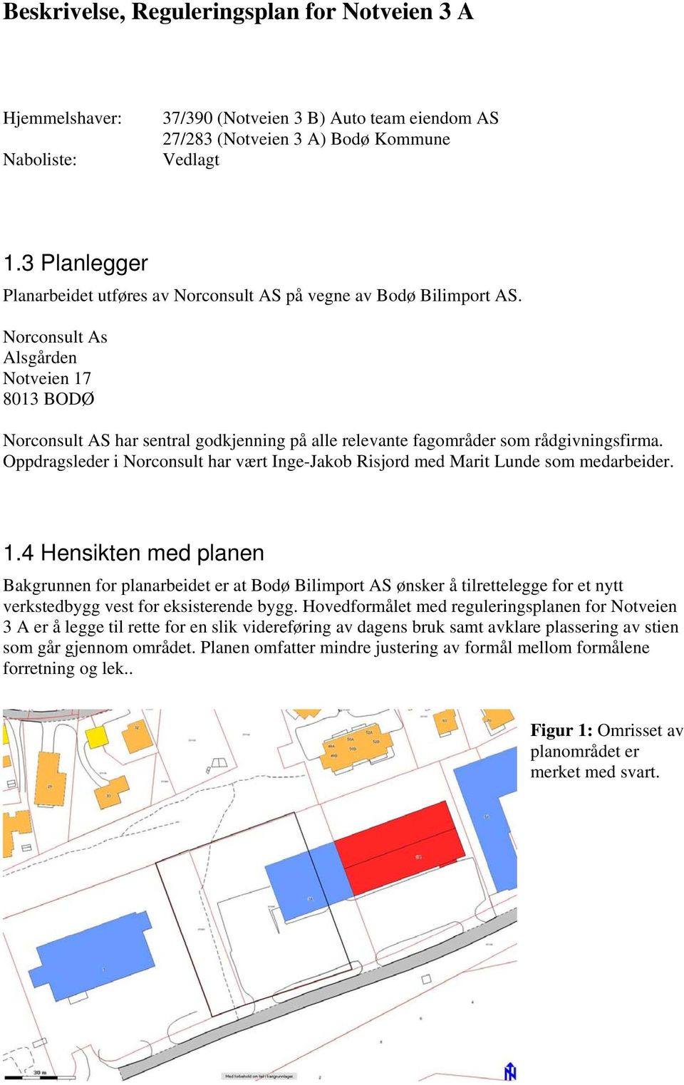 Norconsult As Alsgården Notveien 17 8013 BODØ Norconsult AS har sentral godkjenning på alle relevante fagområder som rådgivningsfirma.