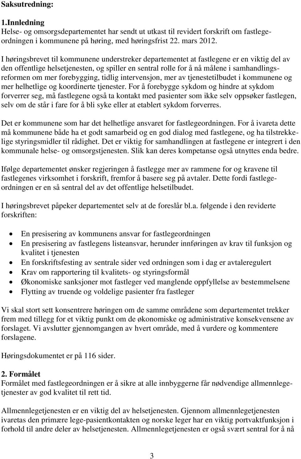 forebygging, tidlig intervensjon, mer av tjenestetilbudet i kommunene og mer helhetlige og koordinerte tjenester.