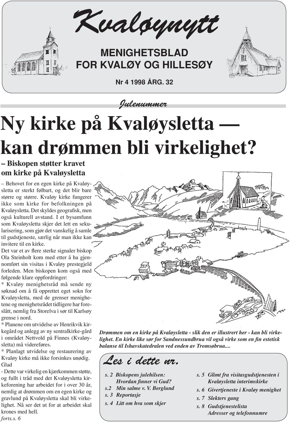 Kvaløy kirke fungerer ikke som kirke for befolkningen på Kvaløysletta. Det skyldes geografisk, men også kulturell avstand.