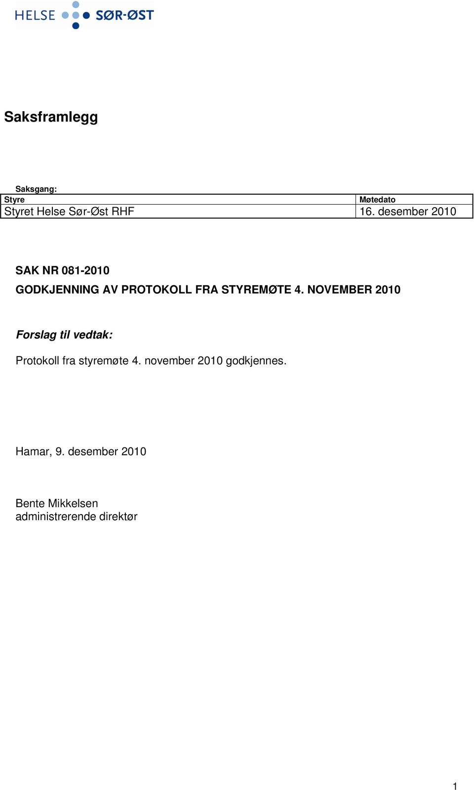 NOVEMBER 2010 Forslag til vedtak: Protokoll fra styremøte 4.