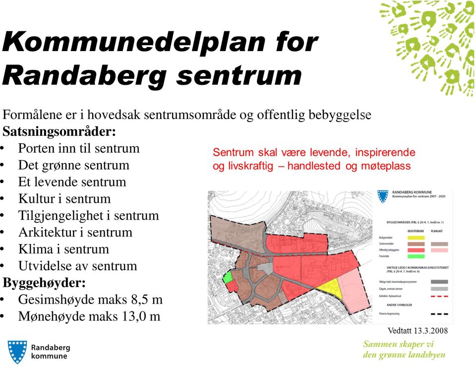 levende sentrum Kultur i sentrum Tilgjengelighet i sentrum Arkitektur i sentrum