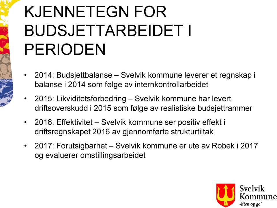 følge av realistiske budsjettrammer 2016: Effektivitet Svelvik kommune ser positiv effekt i driftsregnskapet 2016 av