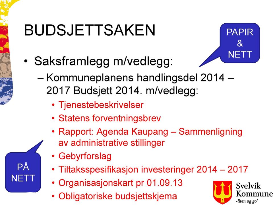 m/vedlegg: Tjenestebeskrivelser Statens forventningsbrev Rapport: Agenda Kaupang