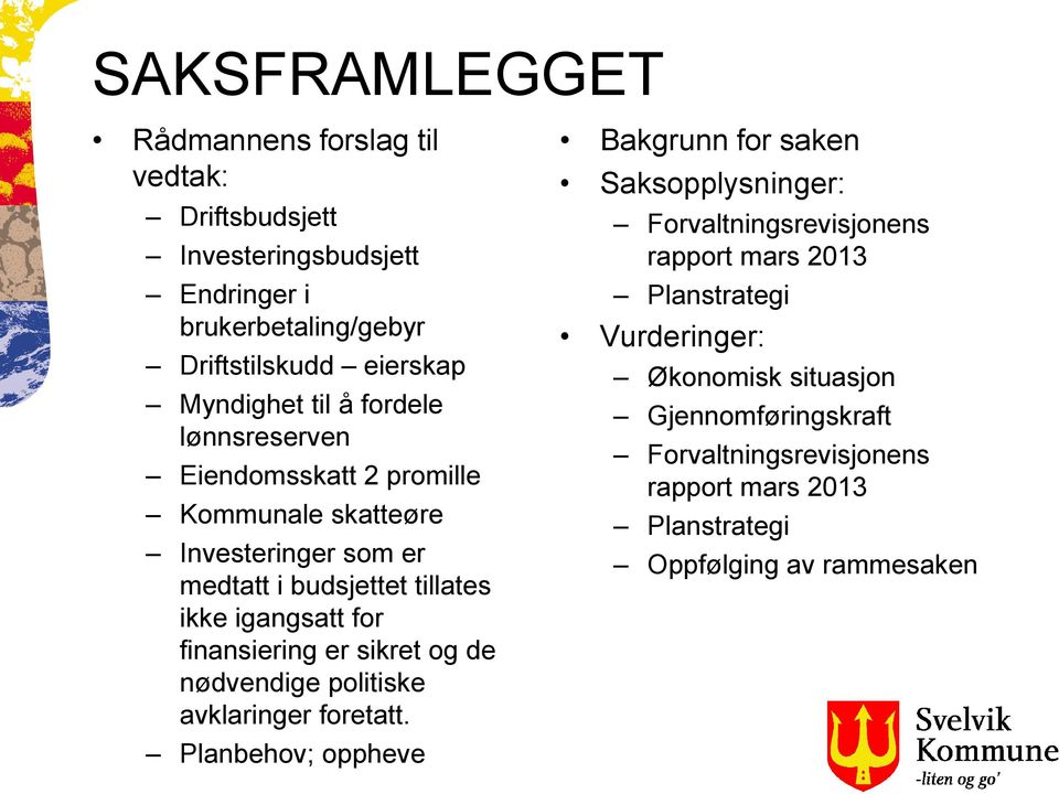 finansiering er sikret og de nødvendige politiske avklaringer foretatt.