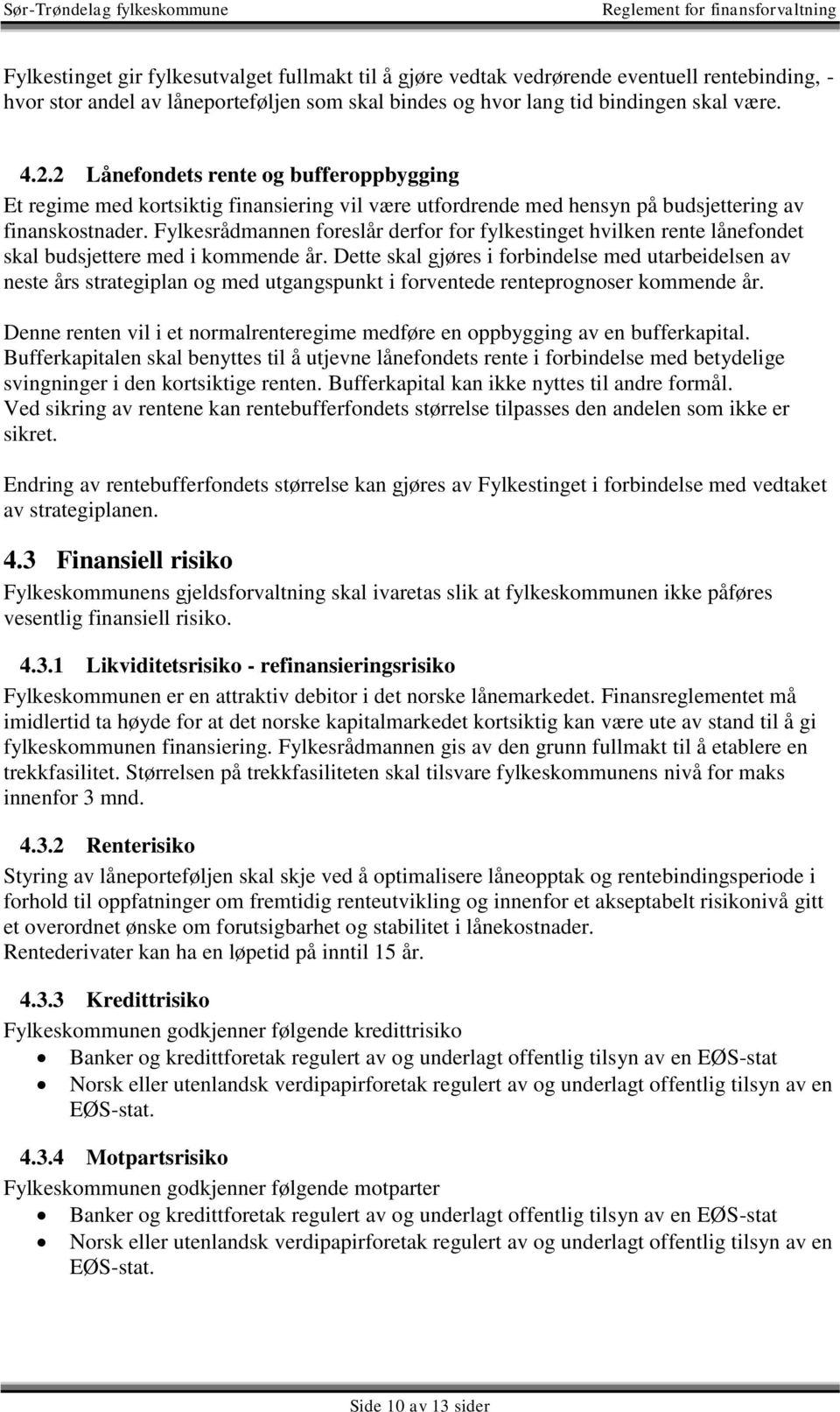 Fylkesrådmannen foreslår derfor for fylkestinget hvilken rente lånefondet skal budsjettere med i kommende år.