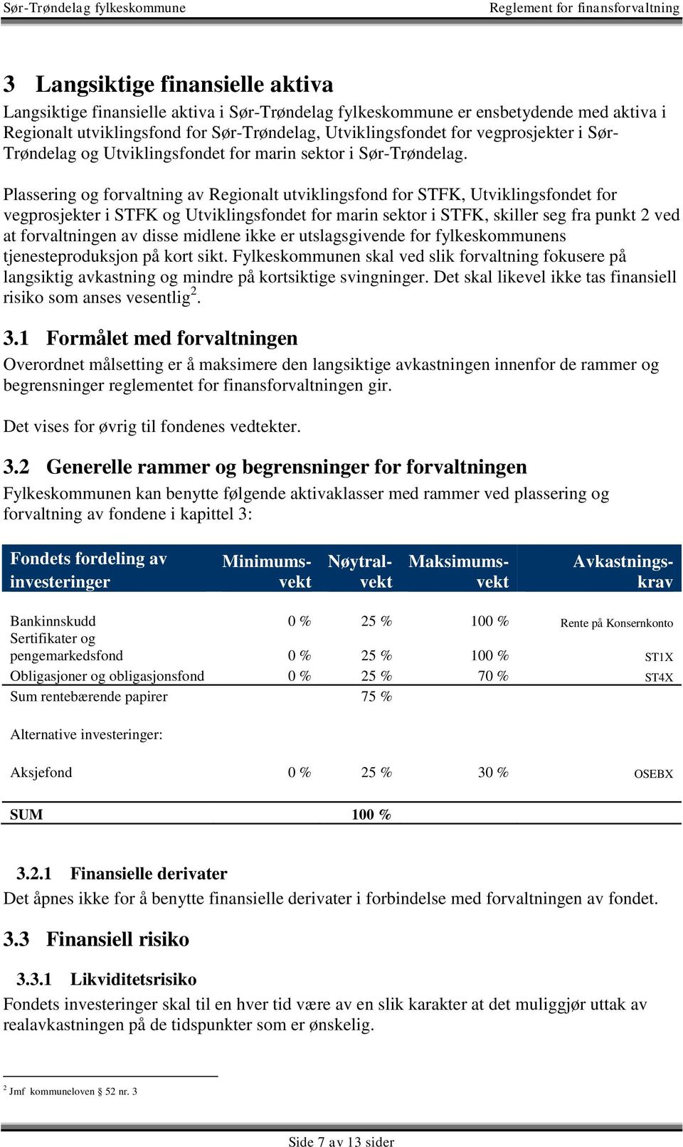 Plassering og forvaltning av Regionalt utviklingsfond for STFK, Utviklingsfondet for vegprosjekter i STFK og Utviklingsfondet for marin sektor i STFK, skiller seg fra punkt 2 ved at forvaltningen av