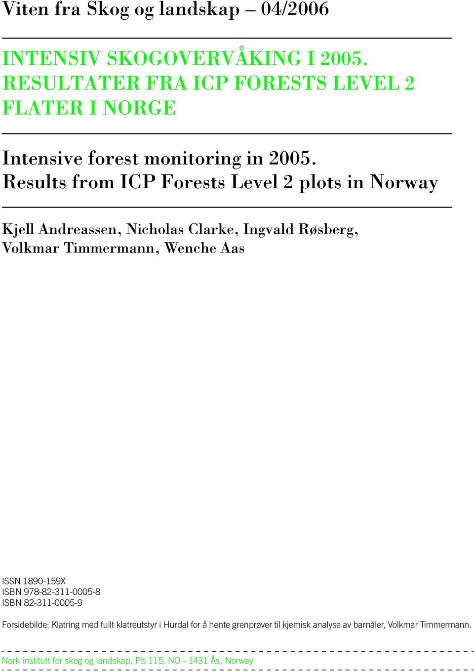 Results from ICP Forests Level 2 plots in Norway Kjell Andreassen, Nicholas Clarke, Ingvald Røsberg, Volkmar Timmermann, Wenche Aas