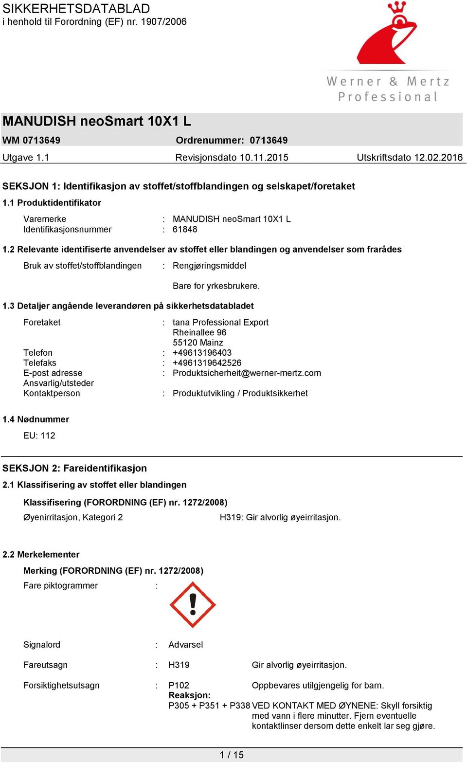 3 Detaljer angående leverandøren på sikkerhetsdatabladet Foretaket : tana Professional Export Rheinallee 96 55120 Mainz Telefon : +49613196403 Telefaks : +4961319642526 E-post adresse :