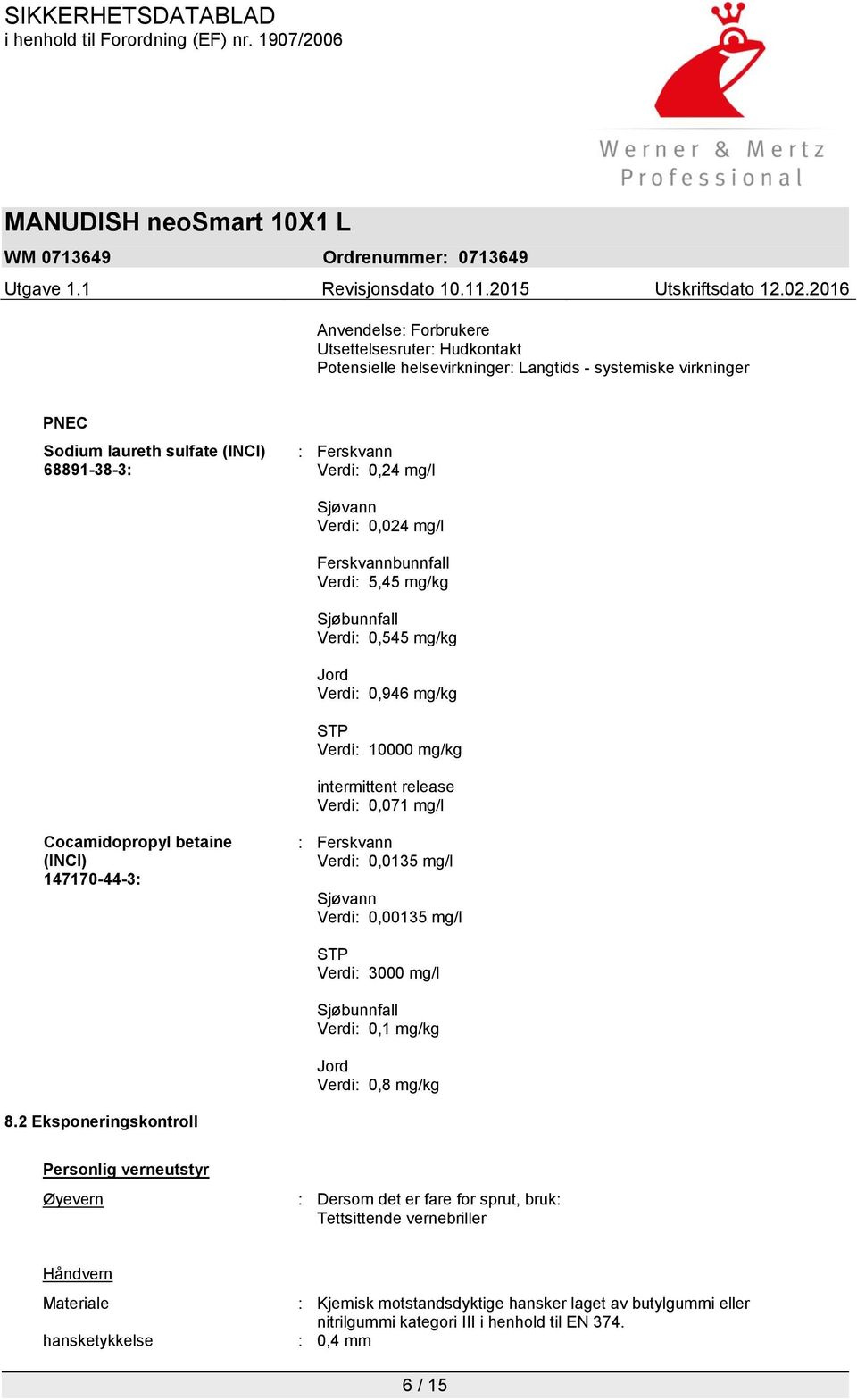 mg/l Sjøvann Verdi: 0,00135 mg/l STP Verdi: 3000 mg/l Sjøbunnfall Verdi: 0,1 mg/kg Jord Verdi: 0,8 mg/kg 8.